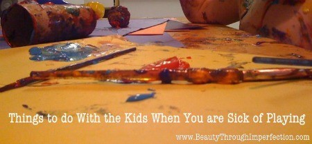 things to do when you are tired of playing with the kids