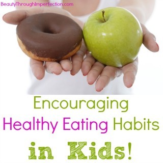 How to Encourage Healthy Eating Habits for Kids - Beauty Through ...